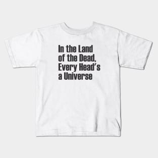 In the Land of the Dead, Every Head's a Universe Kids T-Shirt